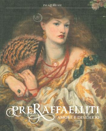 Preraffaelliti. Amore e desiderio. Catalogo della mostra (Milano, 19 giugno–6 ottobre 2019). Ediz. a colori  - Libro 24 Ore Cultura 2019 | Libraccio.it