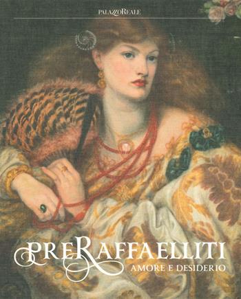 Preraffaelliti. Amore e desiderio. Catalogo della mostra (Milano, 19 giugno-6 ottobre 2019). Ediz. illustrata  - Libro 24 Ore Cultura 2019 | Libraccio.it