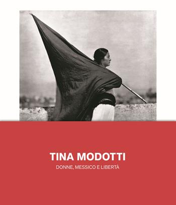 Tina Modotti. Donne, Messico e libertà. Ediz. illustrata  - Libro 24 Ore Cultura 2021 | Libraccio.it