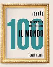 I 100 dipinti che sconvolsero il mondo. Ediz. a colori