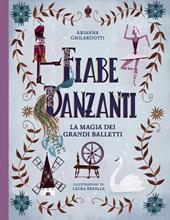 Fiabe danzanti. La magia dei grandi balletti. Ediz. a colori