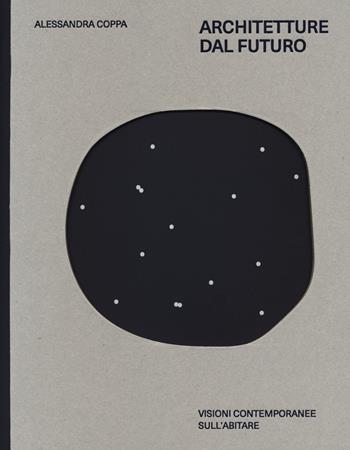Architetture dal futuro. Visioni contemporanee sull'abitare  - Libro 24 Ore Cultura 2020 | Libraccio.it