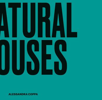 Natural houses. Interior Design Cubes - Alessandra Coppa, Maria Vittoria Capitanucci, Chiara Savino - Libro 24 Ore Cultura 2022 | Libraccio.it