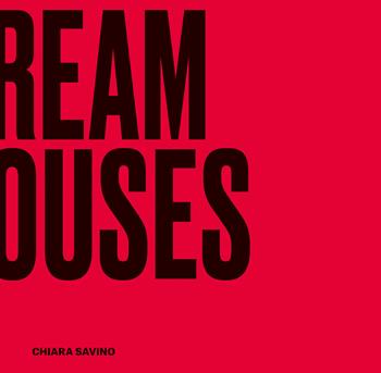 Dream houses. Interior Design Cubes - Chiara Savino, Maria Vittoria Capitanucci, Chiara Savino - Libro 24 Ore Cultura 2022 | Libraccio.it