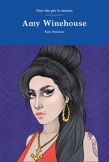 Amy Winehouse. Una vita per la musica - Kate Solomon - Libro 24 Ore Cultura 2021 | Libraccio.it