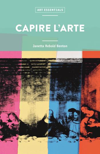 Capire l'arte - Janetta Rebold Benton - Libro 24 Ore Cultura 2021, Art essentials | Libraccio.it