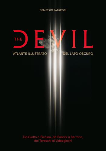 The Devil. Atlante illustrato del lato oscuro. Da Giotto a Picasso. Da Pollock a Serrano. Dai tarocchi ai videogiochi - Demetrio Paparoni - Libro 24 Ore Cultura 2022 | Libraccio.it