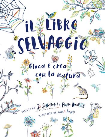 Il libro selvaggio. Gioca e crea con la natura - Jo Schofield, Fiona Danks - Libro 24 Ore Cultura 2022 | Libraccio.it