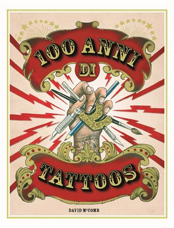 100 anni di tattoos. La storia del tatuaggio dal 1914 a oggi. Nuova ediz. - David McComb - Libro 24 Ore Cultura 2023 | Libraccio.it