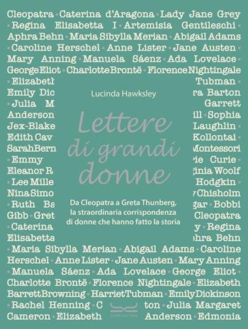 Lettere di grandi donne. Da Cleopatra a Greta Thumberg, la straordinaria corrispondenza di donne che hanno fatto la storia - Lucinda Hawksley - Libro 24 Ore Cultura 2023 | Libraccio.it
