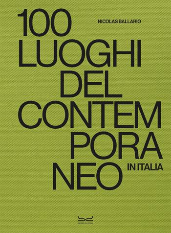 100 luoghi del contemporaneo in Italia. Ediz. a colori - Nicolas Ballario - Libro 24 Ore Cultura 2023, Arte. Saggi | Libraccio.it