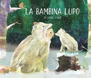 La bambina lupo. Ediz. a colori - Jo Loring-Fisher - Libro 24 Ore Cultura 2023, 24 Ore Cultura. Kids | Libraccio.it