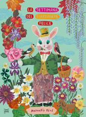 La settimana del giardiniere felice. Ediz. a colori