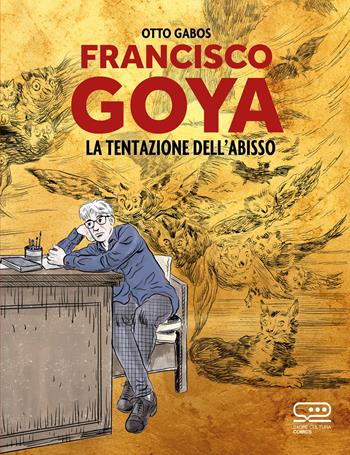 Francisco Goya. La tentazione dell'abisso - Otto Gabos - Libro 24 Ore Cultura 2023, 24 Ore Cultura. Comics | Libraccio.it