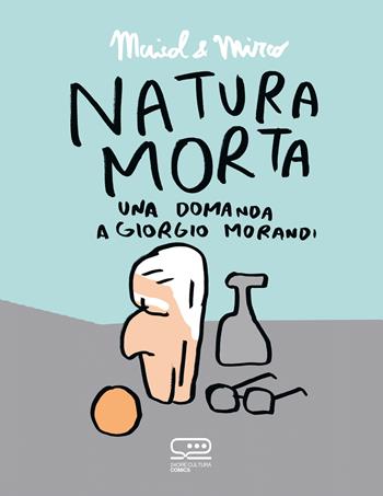 Natura morta. Una domanda a Giorgio Morandi - Maicol & Mirco - Libro 24 Ore Cultura 2023, 24 Ore Cultura. Comics | Libraccio.it
