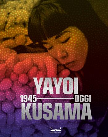 Yayoi Kusama 1945-oggi. Ediz. a colori  - Libro 24 Ore Cultura 2024 | Libraccio.it