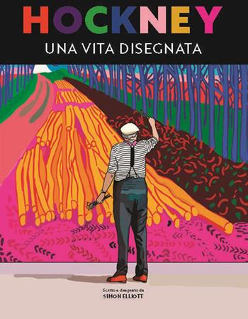 Hockney. Una vita disegnata - Simon Elliott - Libro 24 Ore Cultura 2024 | Libraccio.it