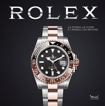 Rolex. La storia, le icone e i modelli da record. Ediz. a colori  - Libro 24 Ore Cultura 2024, Design | Libraccio.it