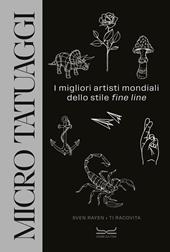 Micro tatuaggi. I migliori artisti mondiali dello stile «fine line». Ediz. illustrata