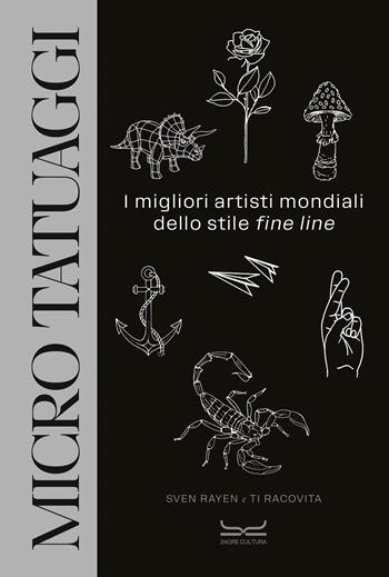 Micro tatuaggi. I migliori artisti mondiali dello stile «fine line». Ediz. illustrata - Sven Rayen, Ti Racovita - Libro 24 Ore Cultura 2024 | Libraccio.it