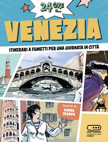 24 ore a... Venezia. Itinerari a fumetti per una giornata in città - Laura Scarpa - Libro 24 Ore Cultura 2024, 24 Ore Cultura. Comics | Libraccio.it
