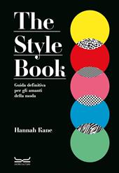 The style book. Guida definitiva per gli amanti della moda