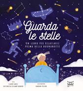 Guarda le stelle. Un libro per rilassarsi buonanotte. Ediz. illustrata