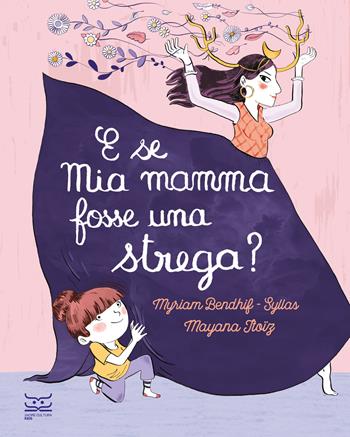 E se mia mamma fosse una strega? Ediz. a colori - Myriam Bendhif-Syllas, Mayana Itoïz - Libro 24 Ore Cultura 2024, 24 Ore Cultura. Kids | Libraccio.it