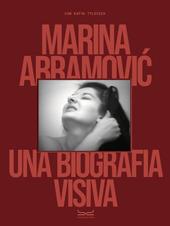 Marina Abramovic. A visual biography