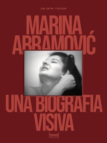 Marina Abramovic. Una biografia visiva. Ediz. a colori - Katya Tylevich, Marina Abramovic - Libro 24 Ore Cultura 2024, Arte. Saggi | Libraccio.it