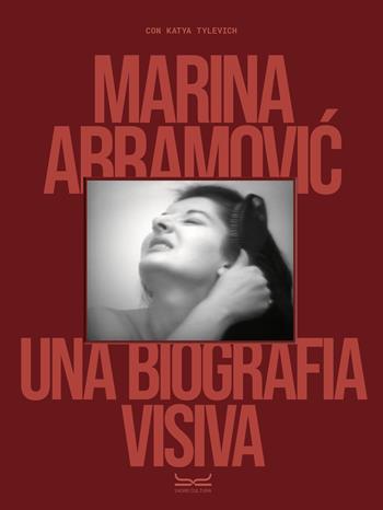 Marina Abramovic. A visual biography  - Libro 24 Ore Cultura 2024, Arte. Saggi | Libraccio.it