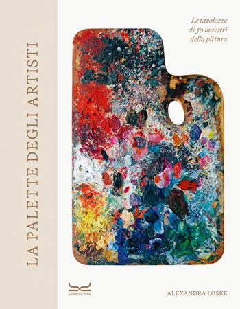 La palette degli artisti. Le tavolozze di 50 maestri della pittura. Ediz. a colori - Alexandra Loske - Libro 24 Ore Cultura 2024, Arte. Saggi | Libraccio.it