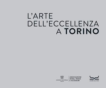 L'arte dell'eccellenza a Torino - Elena Delfino - Libro 24 Ore Cultura 2025 | Libraccio.it