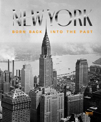 New York. Born back into the past. Ediz. illustrata - Giovanna Calvenzi, Geminello Alvi - Libro 24 Ore Cultura 2024 | Libraccio.it