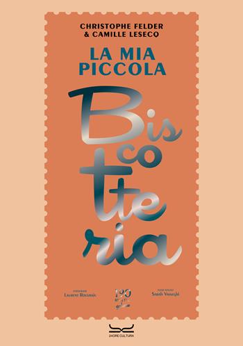 La mia piccola biscotteria - Christophe Felder, Camille Lesecq - Libro 24 Ore Cultura 2025 | Libraccio.it
