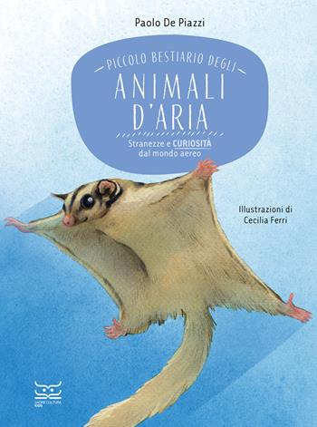 Piccolo bestiario degli animali d'aria. Stranezze e curiosità dal mondo aereo - Paolo De Piazzi - Libro 24 Ore Cultura 2025, 24 Ore Cultura. Kids | Libraccio.it
