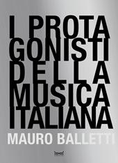 I protagonisti della musica italiana. Ediz. illustrata
