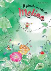 Il piccolo mondo di Melina. Ediz. a colori