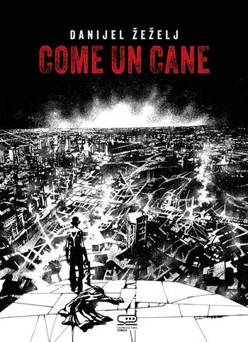 Come un cane - Danijel Zezelj - Libro 24 Ore Cultura 2025, 24 Ore Cultura. Comics | Libraccio.it