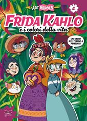 Frida Kahlo e i colori della vita. Art heroes. Vol. 4