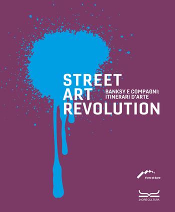 Street art revolution. Banksy e compagni: itinerari d'arte. Ediz. a colori  - Libro 24 Ore Cultura 2025, Cataloghi di mostra | Libraccio.it