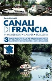 Canali di Francia. In houseboat, camper, bicicletta. Vol. 3: Dall'Atlantico al Mediterraneo.