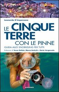 Le Cinque Terre con le pinne. Guida allo snorkeling per tutti - Leonardo D'Imporzano - Libro Magenes 2012, Levante | Libraccio.it