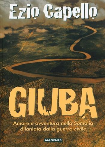 Giuba. Amore e avvenure nella Somalia dilaniata dalla guerra civile - Ezio Capello - Libro Magenes 2013, Fuori collana | Libraccio.it