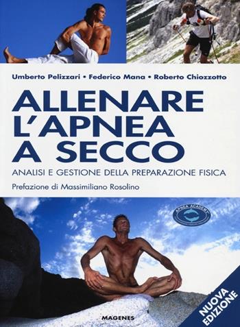 Allenare l'apnea a secco. Analisi e gestione della preparazione fisica. Ediz. illustrata - Umberto Pelizzari, Federico Mana, Renzo Chiozzotto - Libro Magenes 2013, Blu sport | Libraccio.it