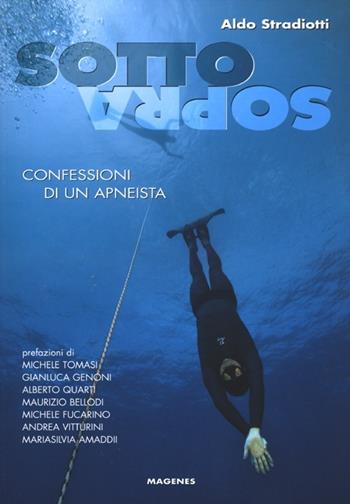 Sottosopra. Confessioni di un apneista - Aldo Stradiotti - Libro Magenes 2012, Maree. Storie del mare | Libraccio.it