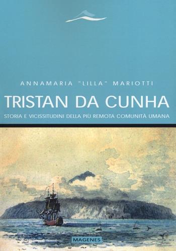 Tristan da Cunha. Storia e vicissitudini della più remota comunità umana - Annamaria «Lilla» Mariotti - Libro Magenes 2013, Maree. Storie del mare | Libraccio.it