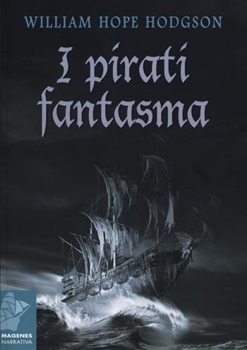 I pirati fantasma - William H. Hodgson - Libro Magenes 2012, Maree. Storie del mare | Libraccio.it