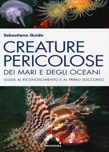 Creature pericolose dei mari e degli oceani. Guida al riconoscimento e al primo soccorso. Ediz. illustrata - Sebastiano Guido - Libro Magenes 2013, Blu natura | Libraccio.it