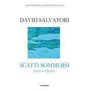 Scatti sommersi. I maestri della fotosub italiana. Ediz. illustrata. Vol. 5: Salvatori David.